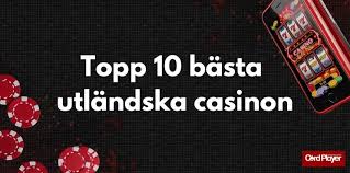 Bästa Utländska Casino Hitta Din Favorit!